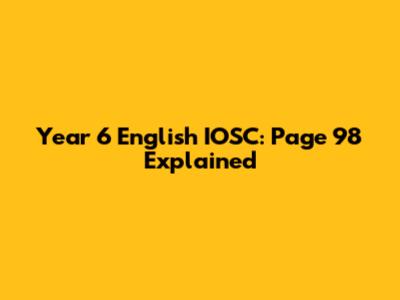 Year 6 English IOSC: Page 98 Explained
