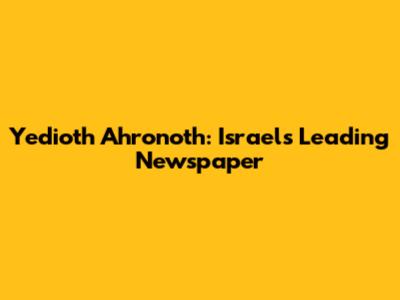 Yedioth Ahronoth: Israel's Leading Newspaper