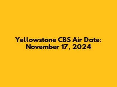 Yellowstone CBS Air Date: November 17, 2024