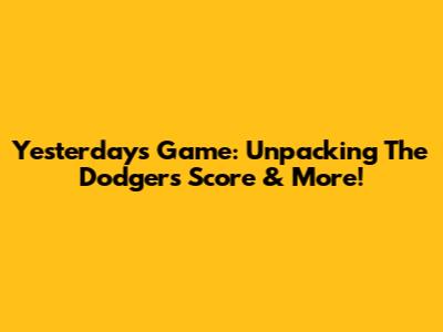 Yesterday's Game: Unpacking The Dodgers' Score & More!