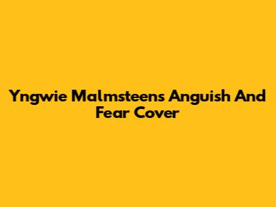 Yngwie Malmsteen's Anguish And Fear Cover