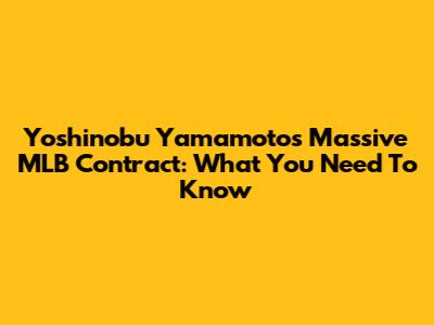 Yoshinobu Yamamoto's Massive MLB Contract: What You Need To Know