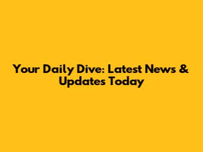 Your Daily Dive: Latest News & Updates Today