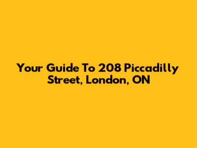 Your Guide To 208 Piccadilly Street, London, ON