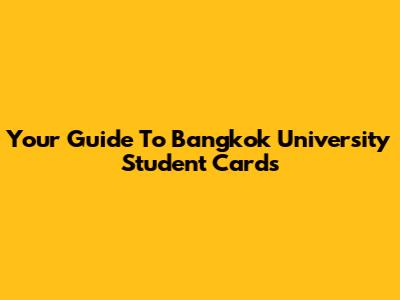 Your Guide To Bangkok University Student Cards