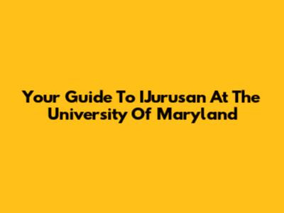 Your Guide To IJurusan At The University Of Maryland