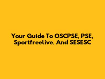 Your Guide To OSCPSE, PSE, Sportfreelive, And SESESC