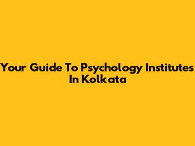 Your Guide To Psychology Institutes In Kolkata
