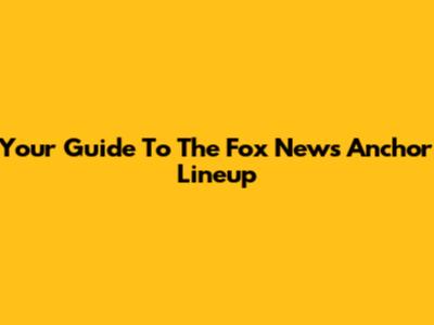 Your Guide To The Fox News Anchor Lineup