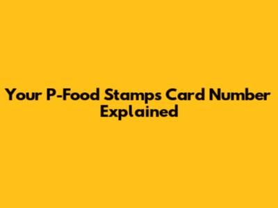 Your P-Food Stamps Card Number Explained