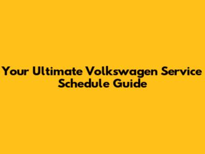Your Ultimate Volkswagen Service Schedule Guide