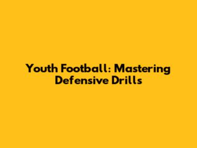 Youth Football: Mastering Defensive Drills