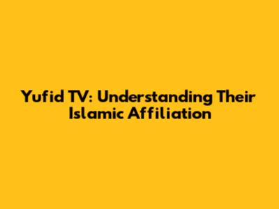Yufid TV: Understanding Their Islamic Affiliation