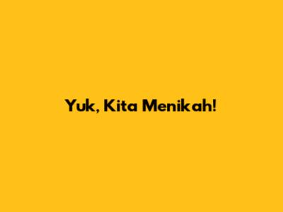 Yuk, Kita Menikah!