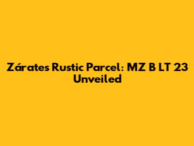 Zárate's Rustic Parcel: MZ B LT 23 Unveiled