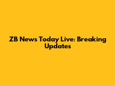 ZB News Today Live: Breaking Updates