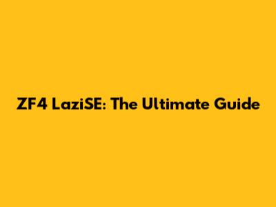 ZF4 LaziSE: The Ultimate Guide