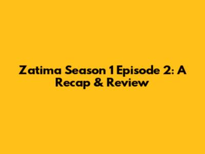 Zatima Season 1 Episode 2: A Recap & Review