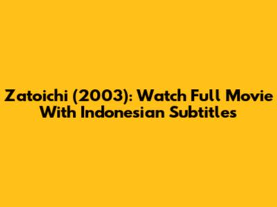 Zatoichi (2003): Watch Full Movie With Indonesian Subtitles