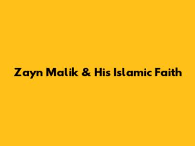 Zayn Malik & His Islamic Faith