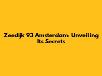 Zeedijk 93 Amsterdam: Unveiling Its Secrets