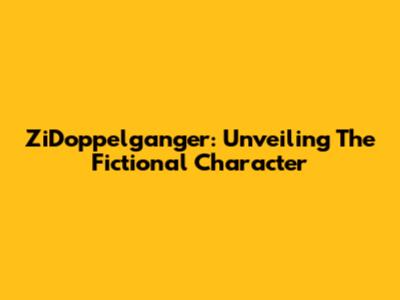 ZiDoppelganger: Unveiling The Fictional Character
