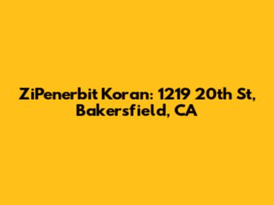 ZiPenerbit Koran: 1219 20th St, Bakersfield, CA