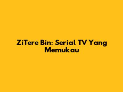 ZiTere Bin: Serial TV Yang Memukau