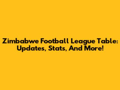 Zimbabwe Football League Table: Updates, Stats, And More!