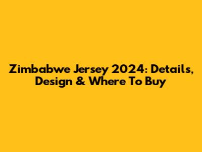 Zimbabwe Jersey 2024: Details, Design & Where To Buy