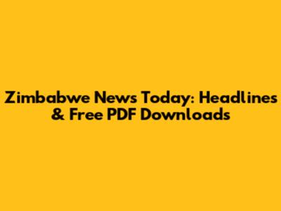Zimbabwe News Today: Headlines & Free PDF Downloads