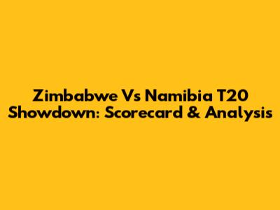 Zimbabwe Vs Namibia T20 Showdown: Scorecard & Analysis