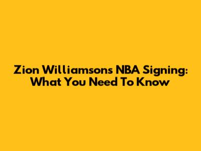 Zion Williamson's NBA Signing: What You Need To Know