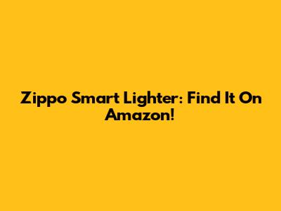 Zippo Smart Lighter: Find It On Amazon!