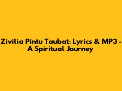 Zivilia Pintu Taubat: Lyrics & MP3 - A Spiritual Journey