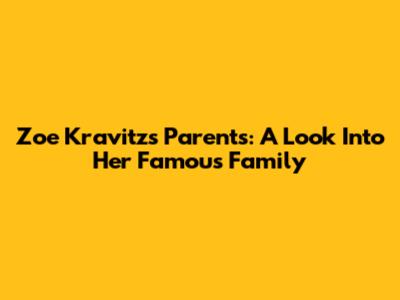 Zoe Kravitz's Parents: A Look Into Her Famous Family