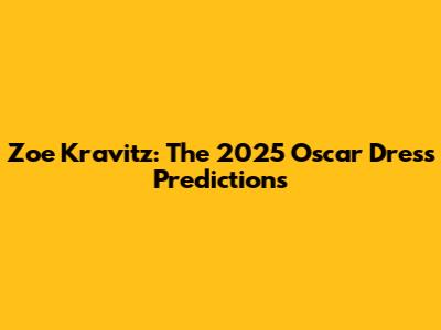 Zoe Kravitz: The 2025 Oscar Dress Predictions