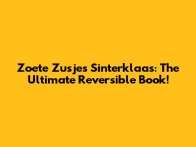 Zoete Zusjes Sinterklaas: The Ultimate Reversible Book!