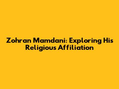Zohran Mamdani: Exploring His Religious Affiliation