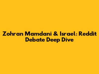 Zohran Mamdani & Israel: Reddit Debate Deep Dive